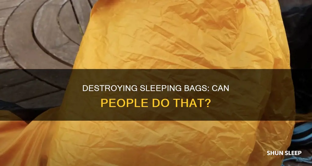 can people destroy your sleeping bag