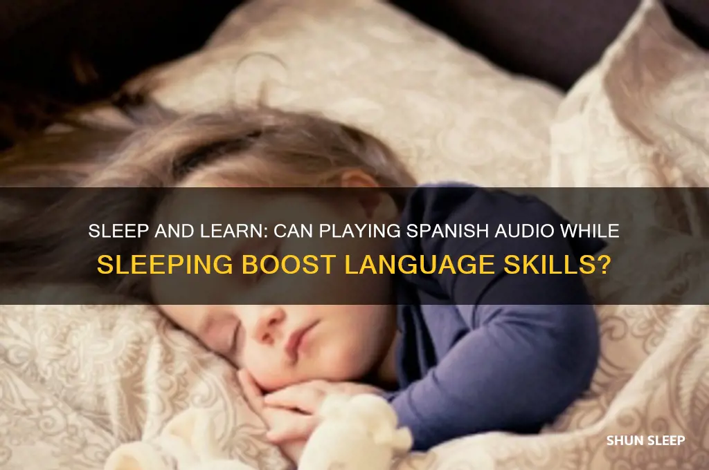 can playing spanish while you sleep help you to learn