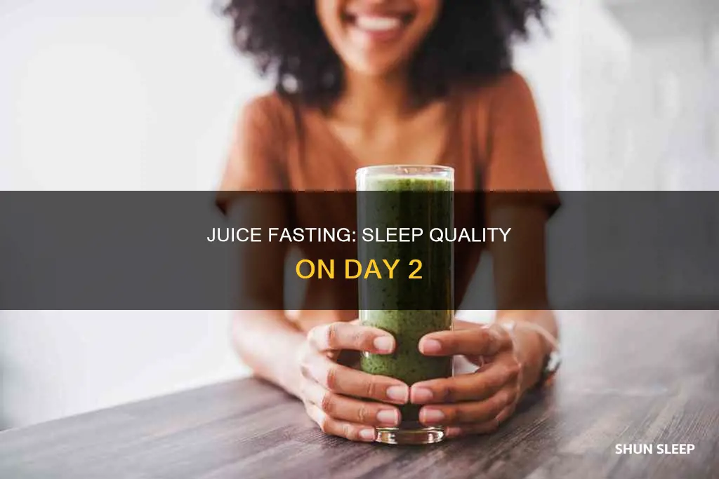 can sleep 2nd day of juice fast