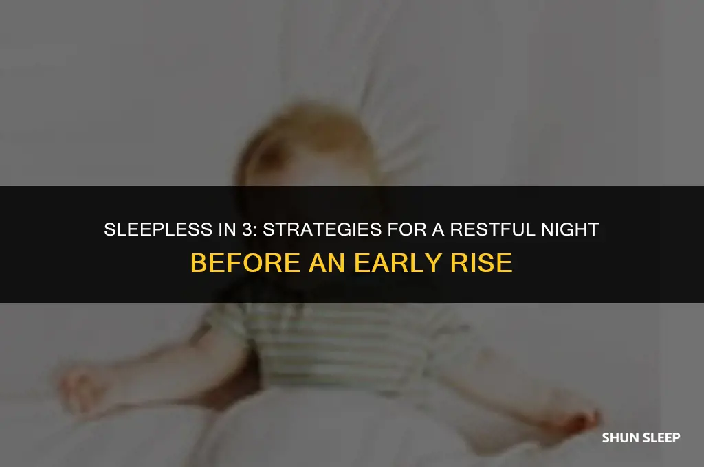 can sleep and have to be up in 3 hours