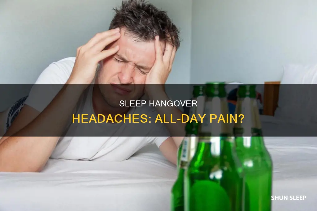 can sleep hangover give you headache all day