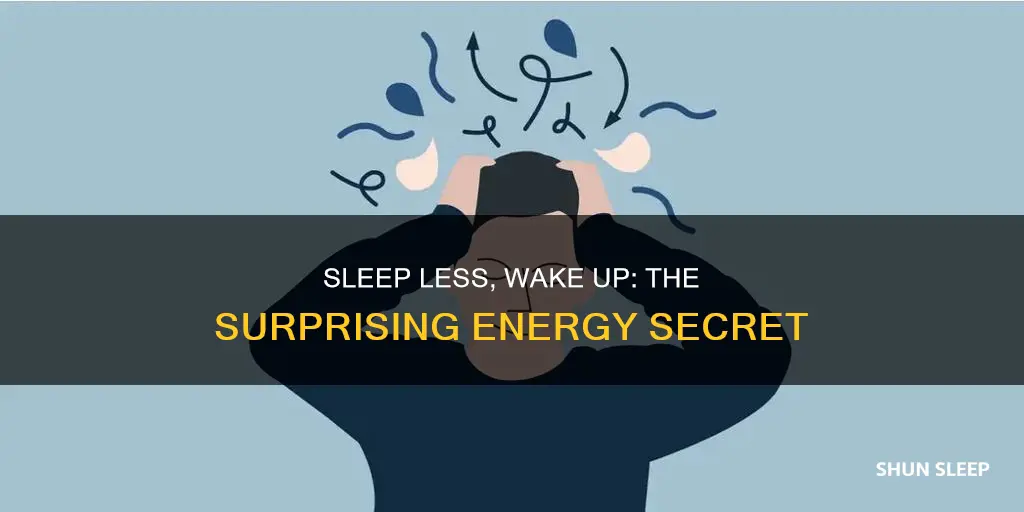 can sleeping less wake up better