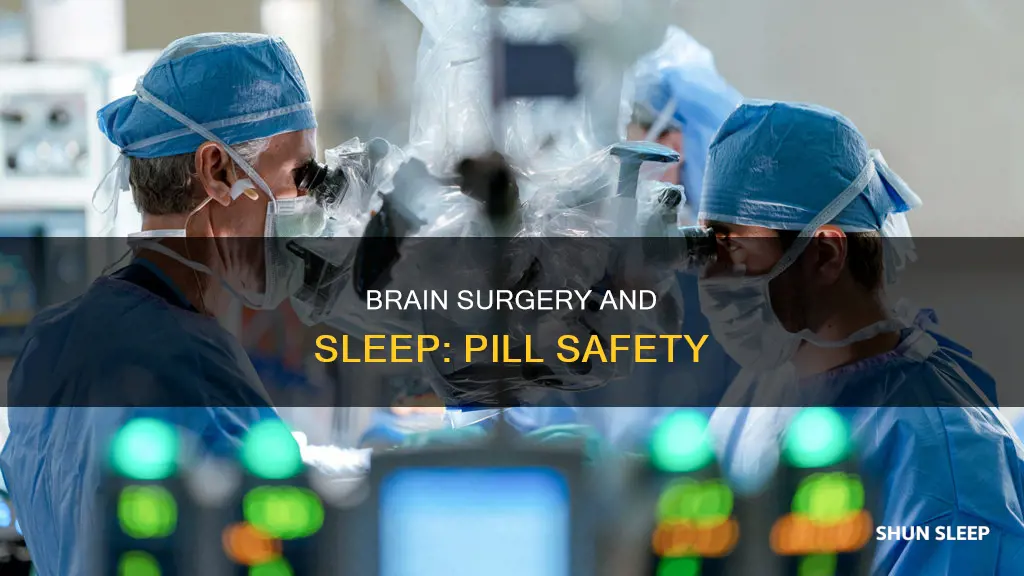 can sleeping pills be taken a ter brain surgery