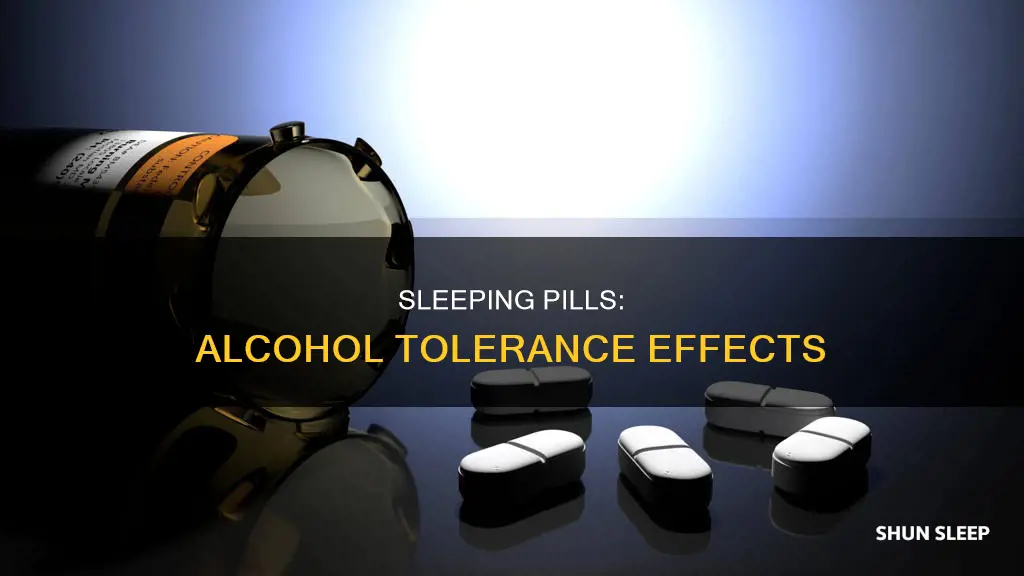 can sleeping pills effect alcohol tolerance