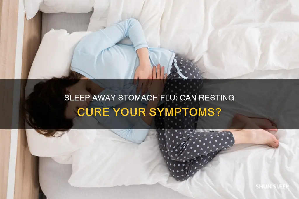 can sleeping through a stomach flu get rid of it