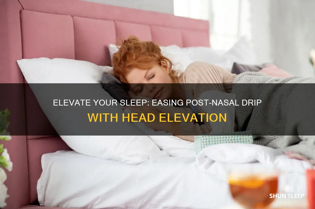 can sleeping with head elevated help post nasal drip