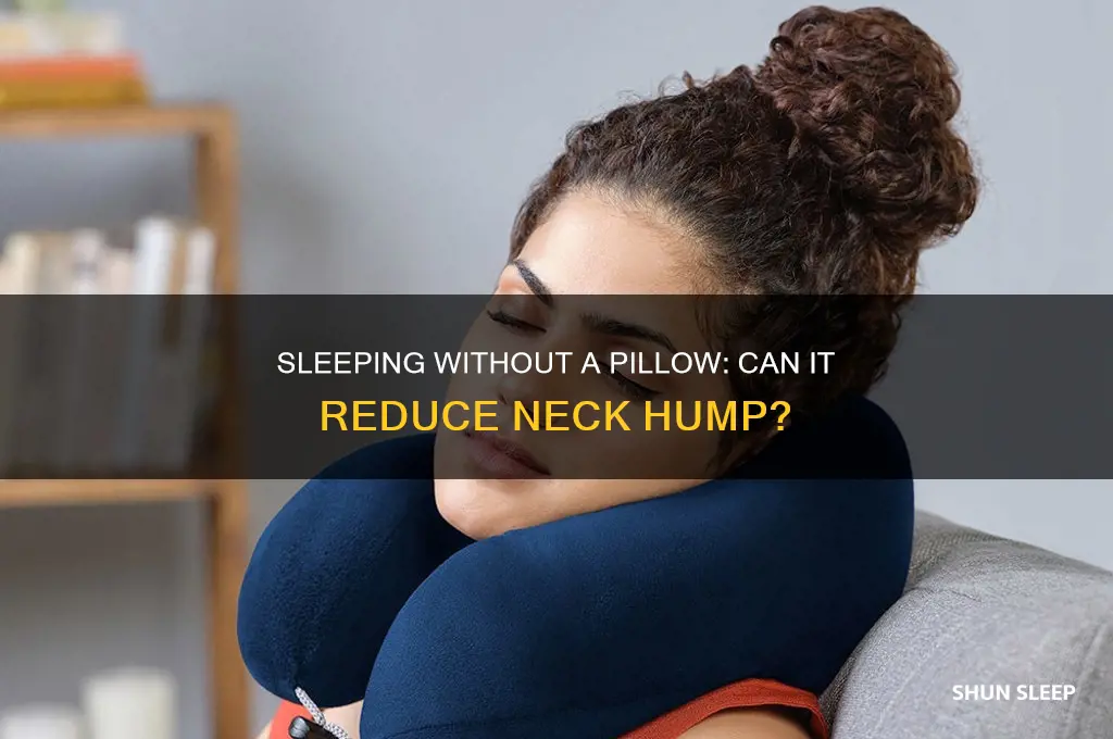 can sleeping without a pillow help neck hump