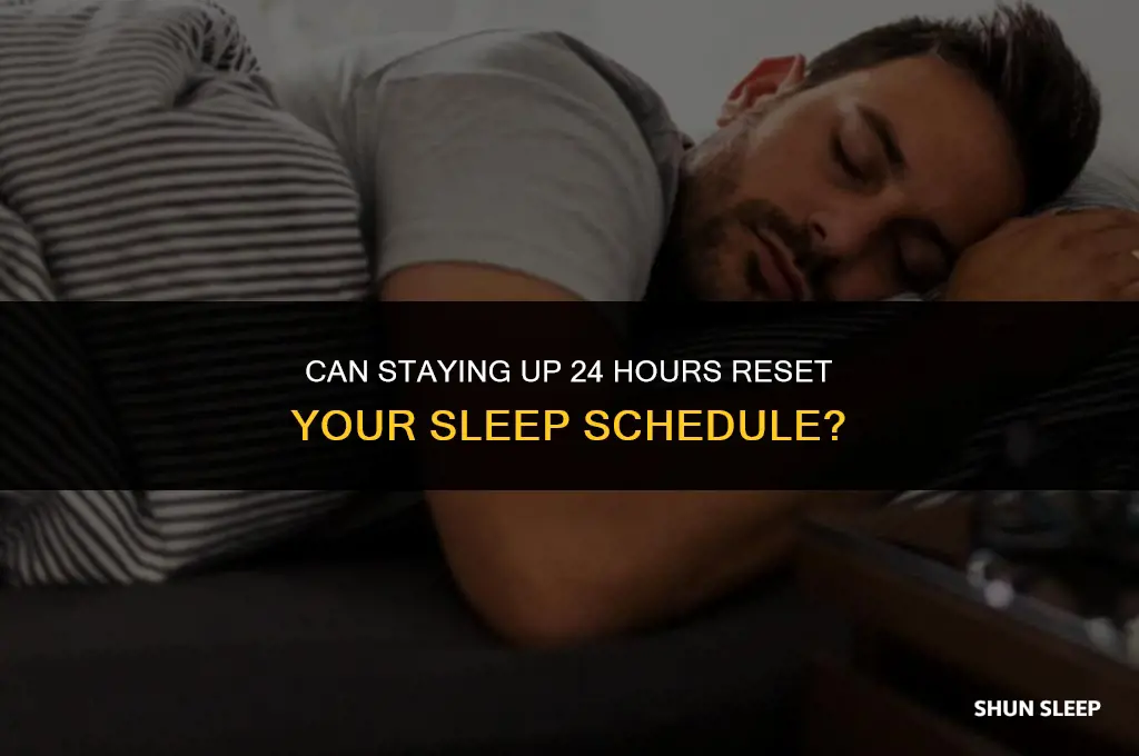 can staying up 24 hours reset sleep schedule