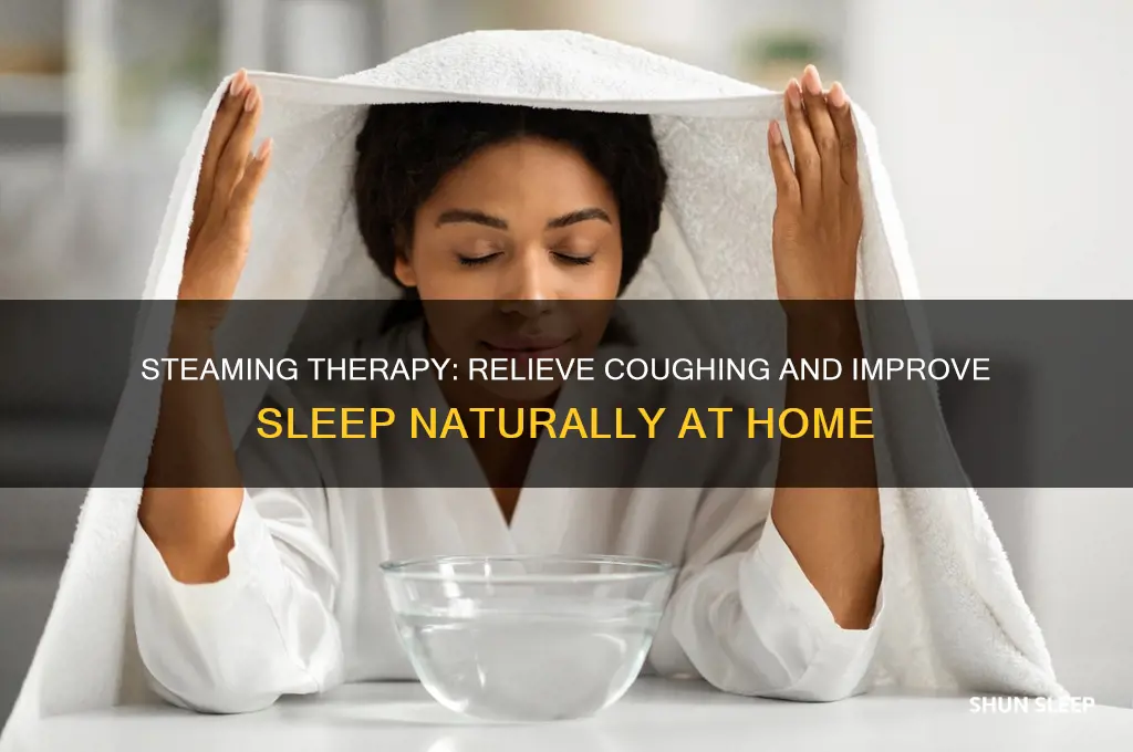 can steaming help my coughing and sleeping