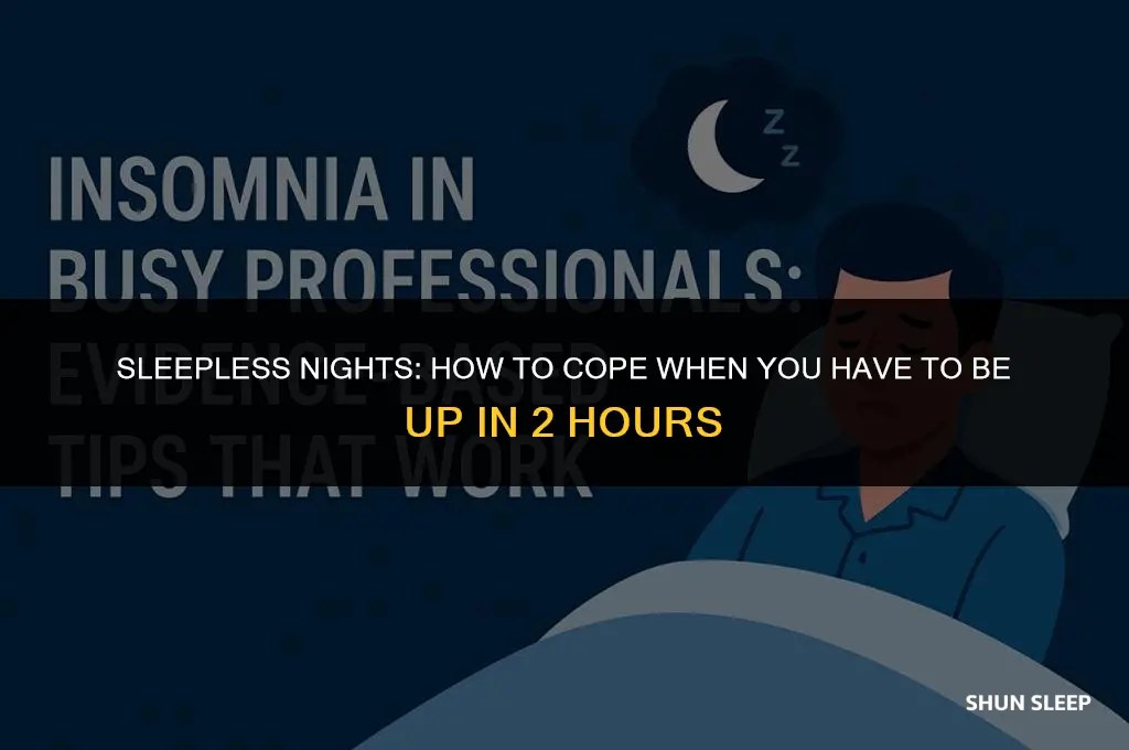 can t sleep have to be up in 2 hours