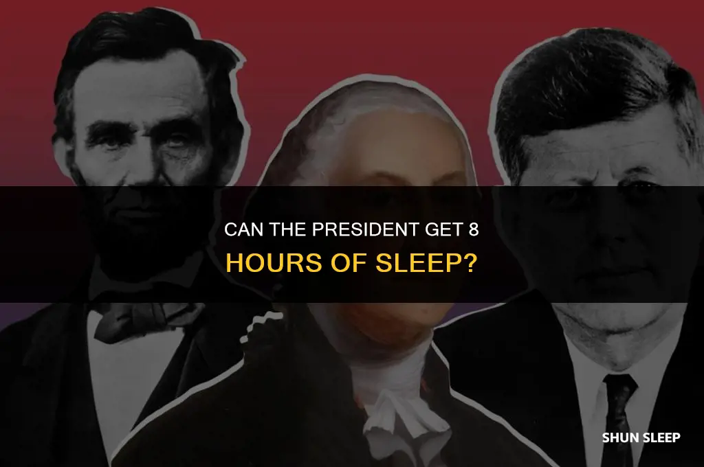 can the president get 8 hours of sleep