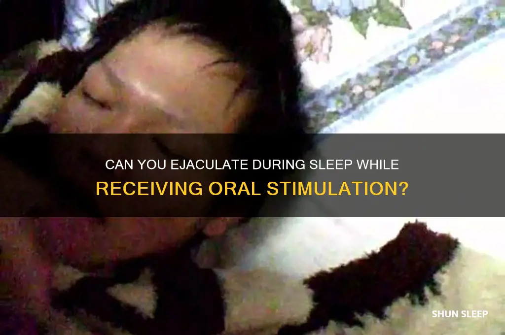can u ejaculate in ur sleep while getting a bj