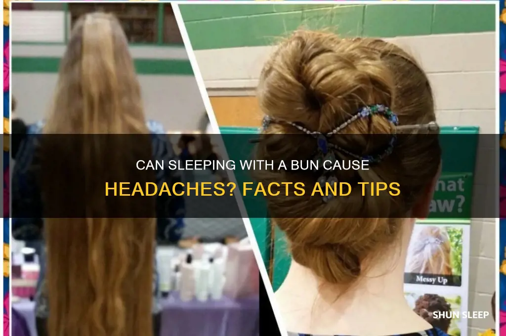 can u get a headache from sleeping with bun