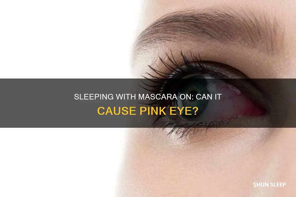 can u get pink eye from sleeping with mascara on