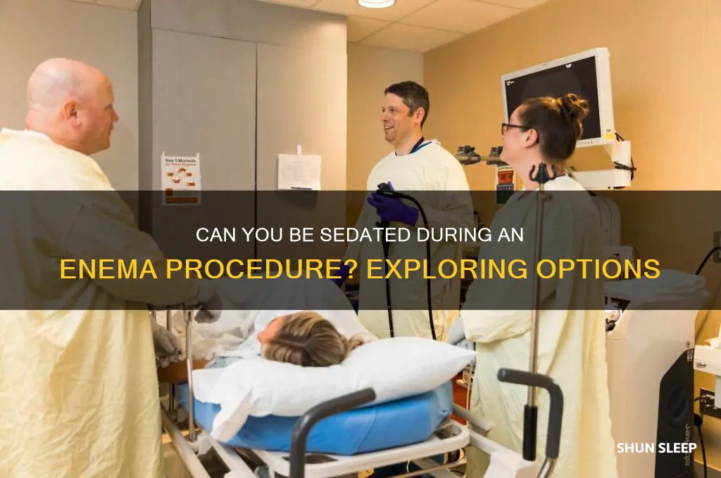 can u get put to sleep during a enema