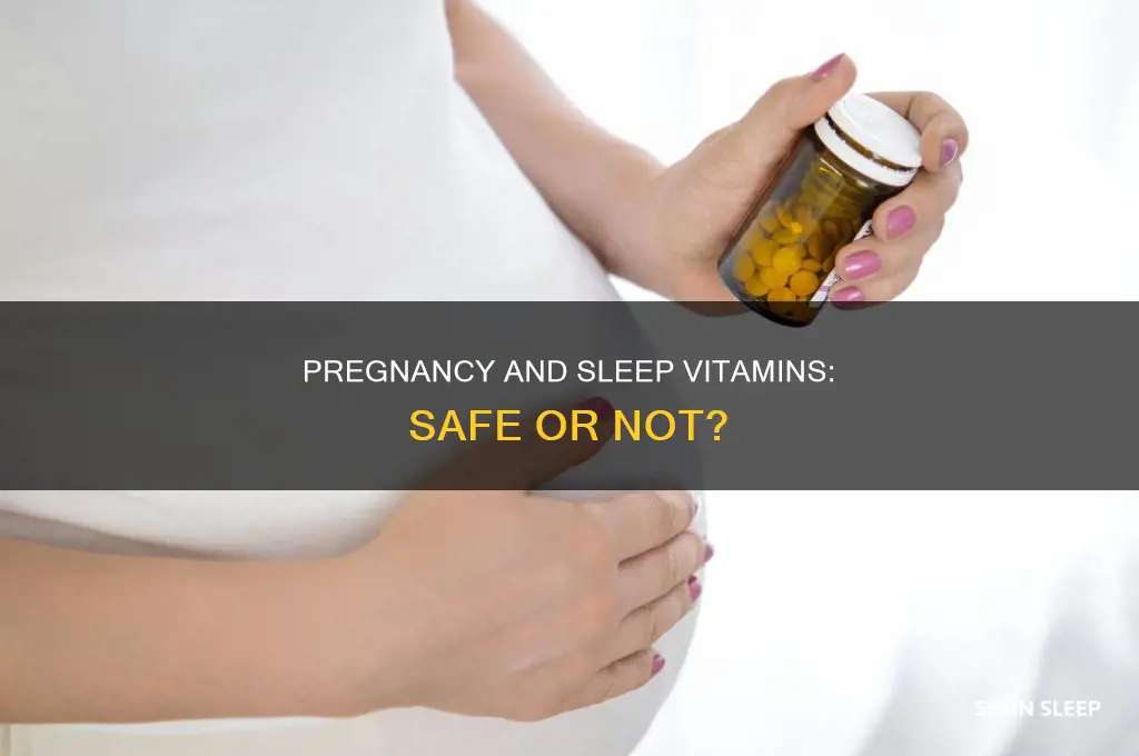 can u take sleeping vitamins while pregnant