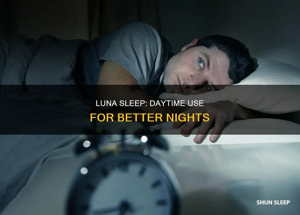 can use luna sleep for daytime
