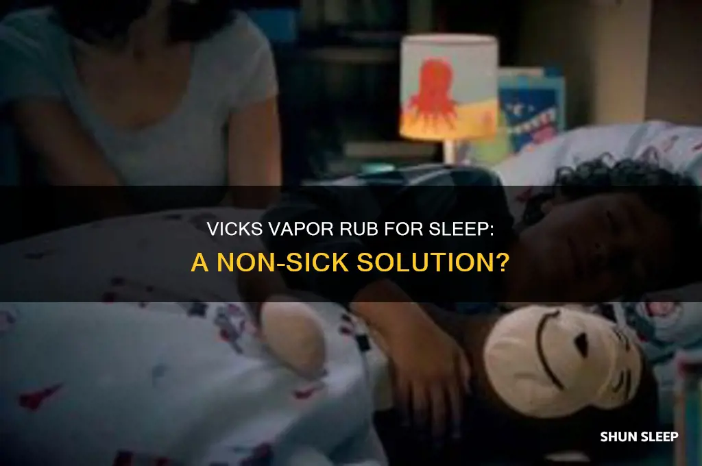 can vicks vapor rub help with sleep when not sick