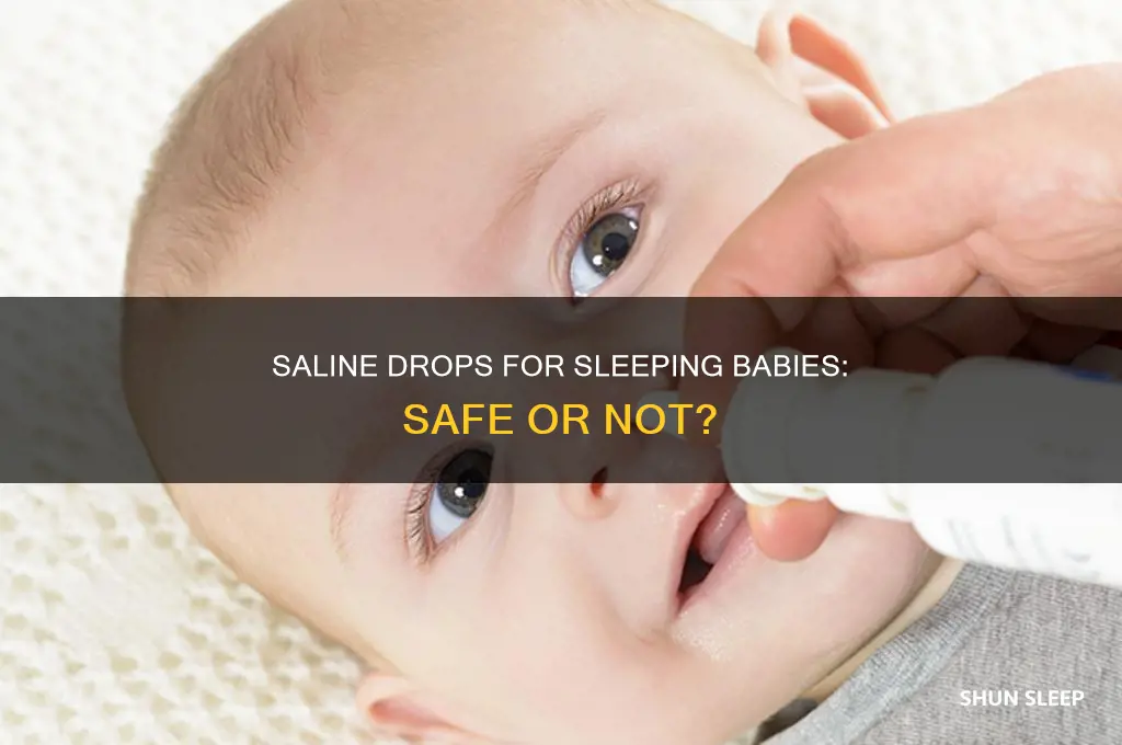 can we give saline drops when baby is sleeping