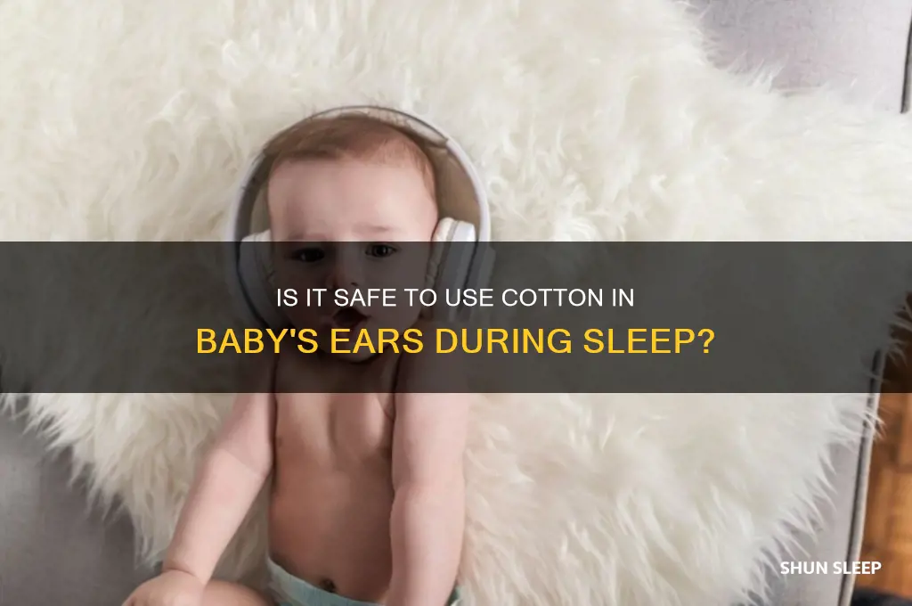 can we put cotton in baby ears while sleeping