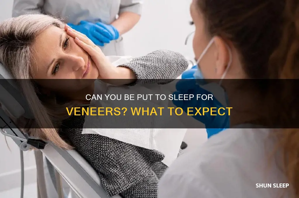 can you be put to sleep getting veneers