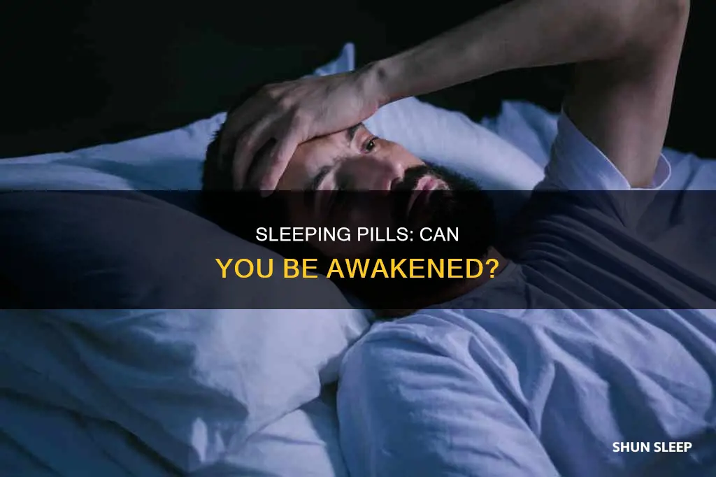 can you be woken up on sleeping pills