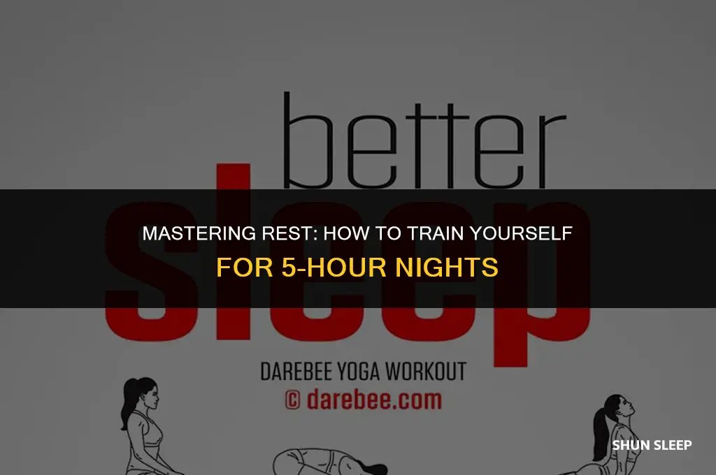 can you condition yourself to sleep 5 hours a night