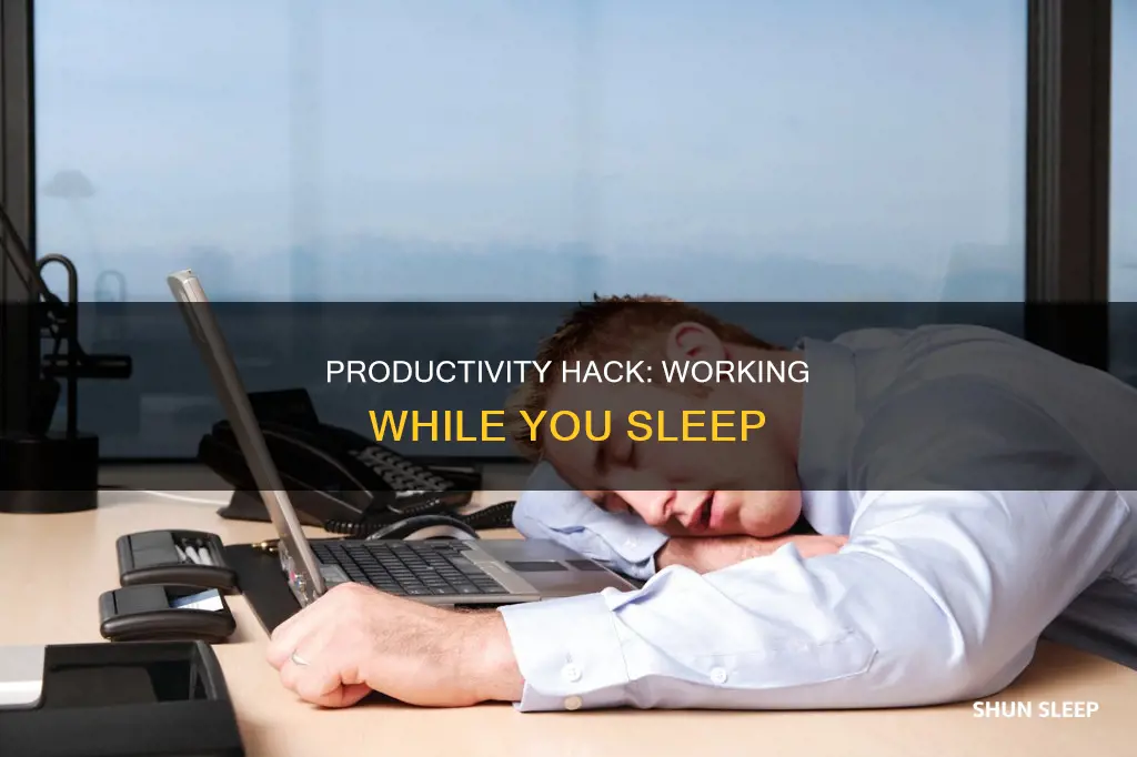 can you do work in your sleep