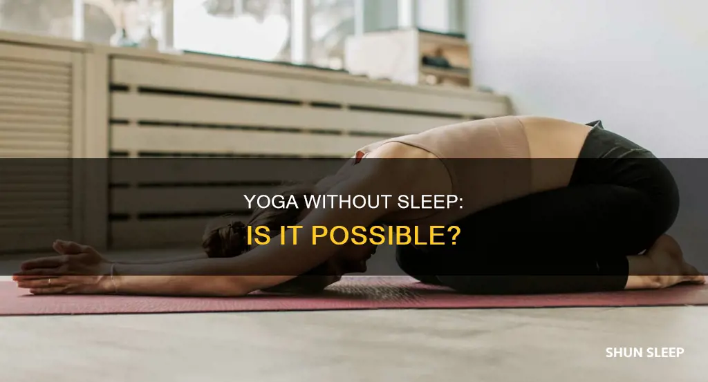 can you do yoga without sleep