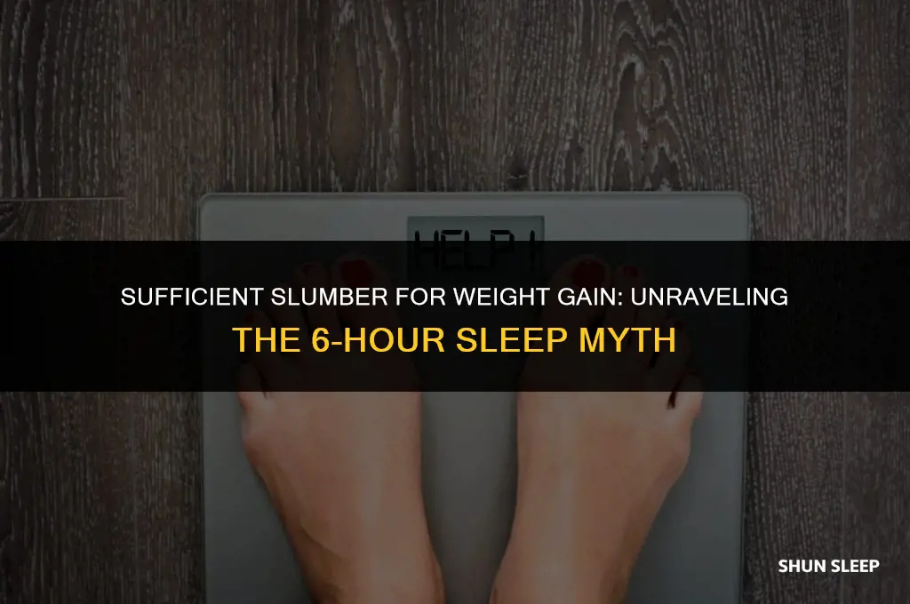 can you gain weight with 6 hours of sleep