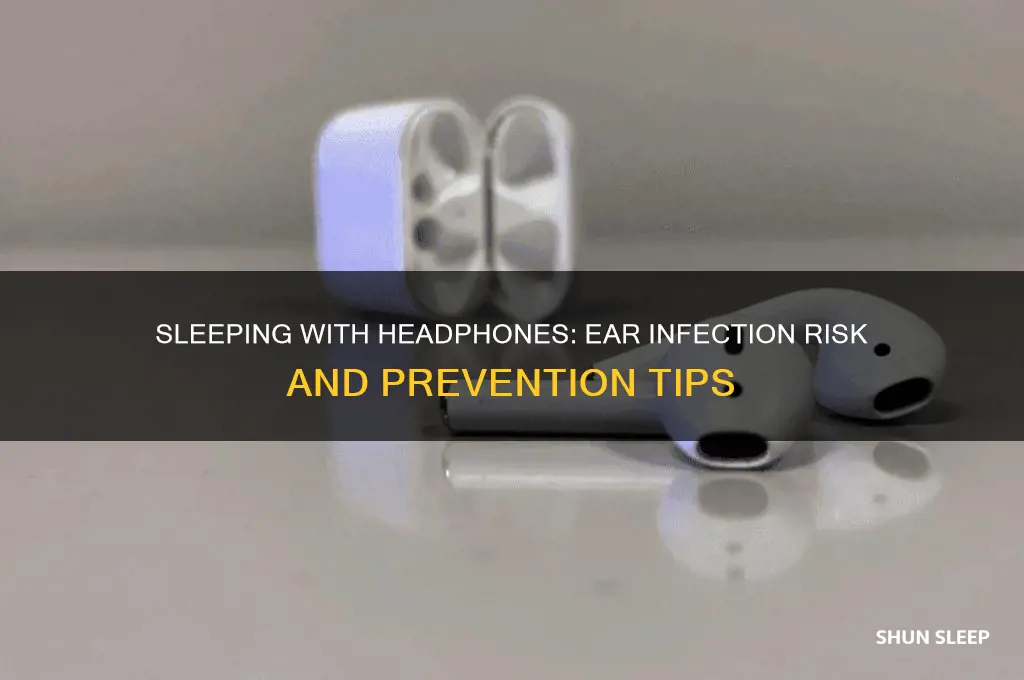 can you get an ear infection from sleeping with headphones