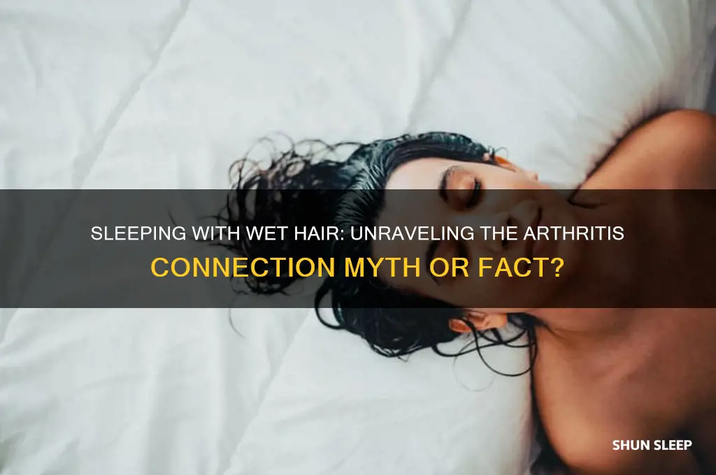 can you get arthritis from sleeping with wet hair