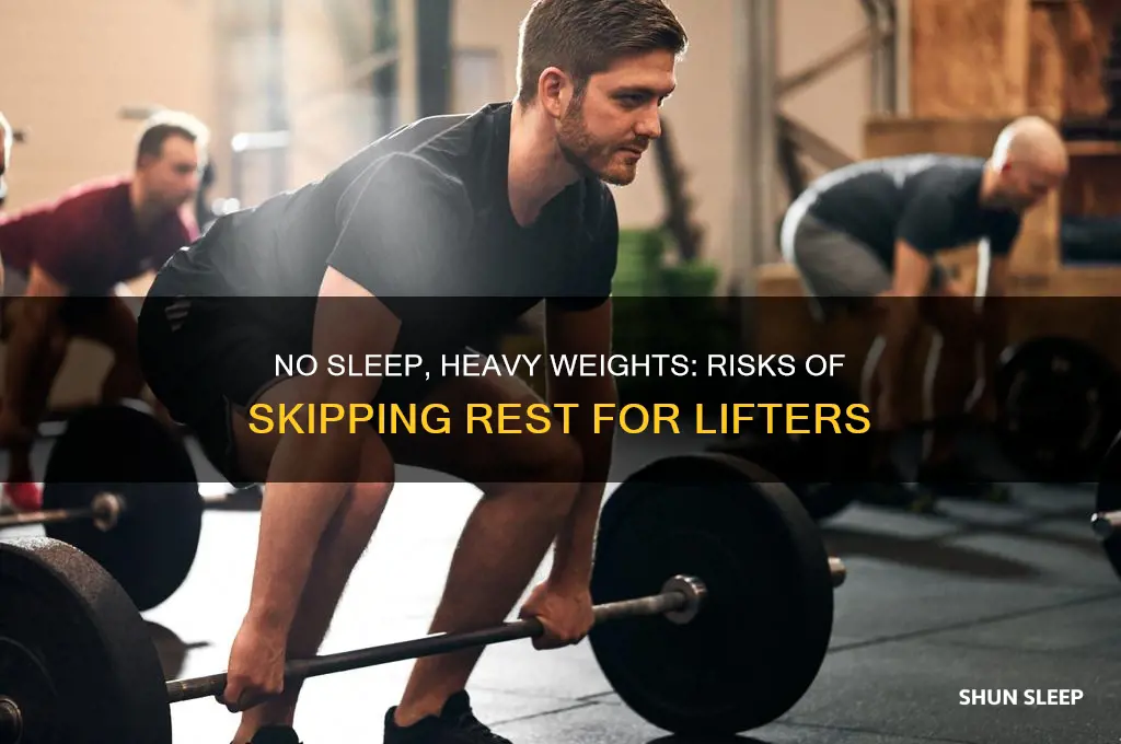 can you get away with no sleep while weight lifting