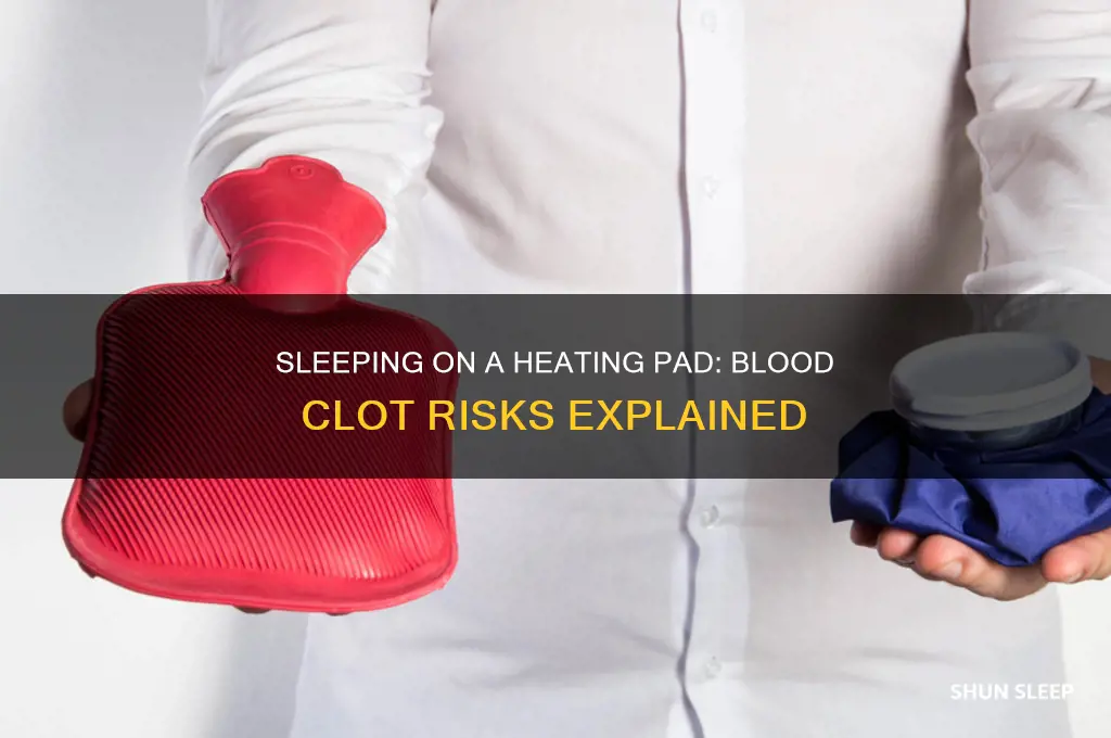 can you get bloodclots sleeping on a heating pad