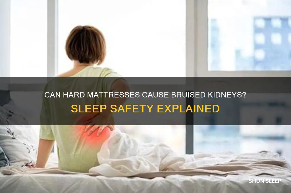 can you get bruised kidneys sleeping on a hard mattress