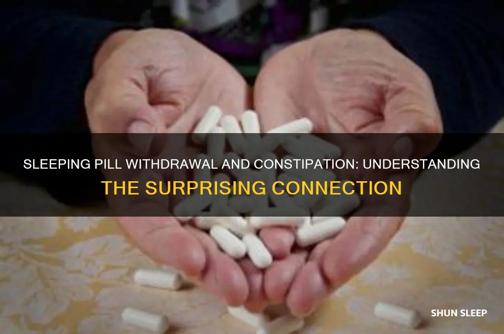 can you get constipated from having withdrawal from sleeping pills