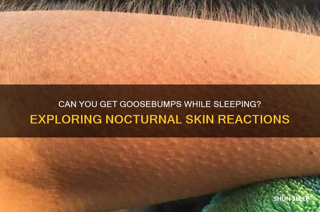 can you get goosebumps in your sleep