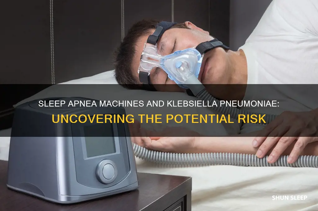 can you get klebsiella pneumoniae from a sleep apnea machine