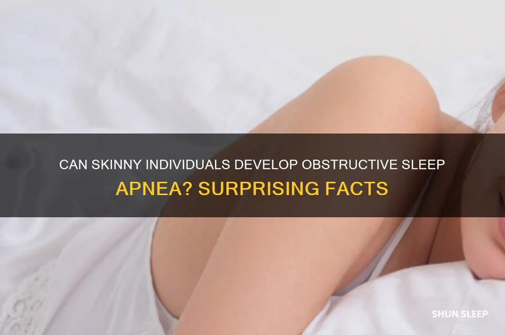 can you get obstructive sleep apnea in skinny people