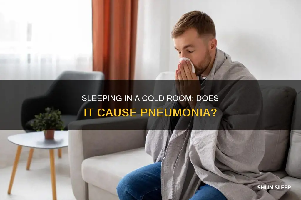 can you get pneumonia from sleeping in a cold room