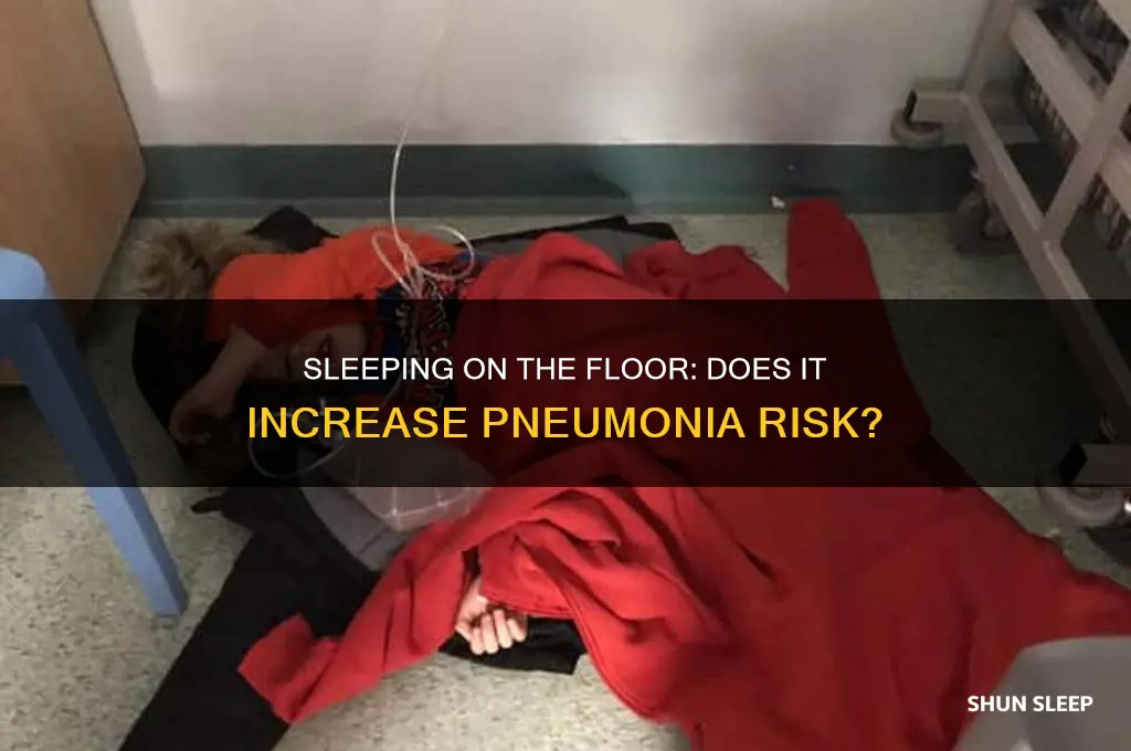 can you get pneumonia from sleeping on the floor