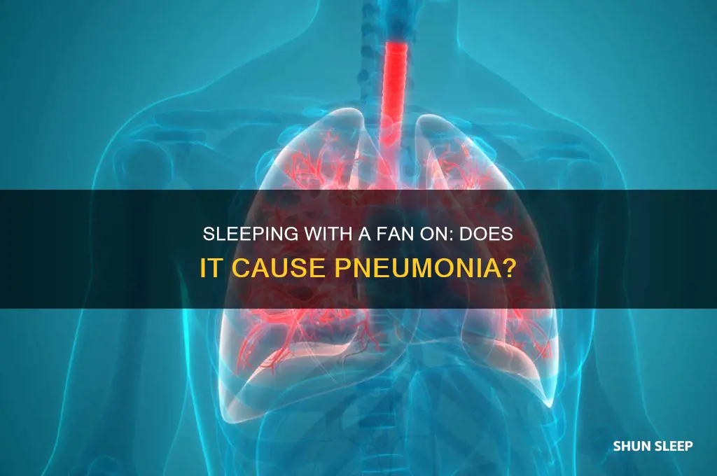 can you get pneumonia from sleeping with a fan on