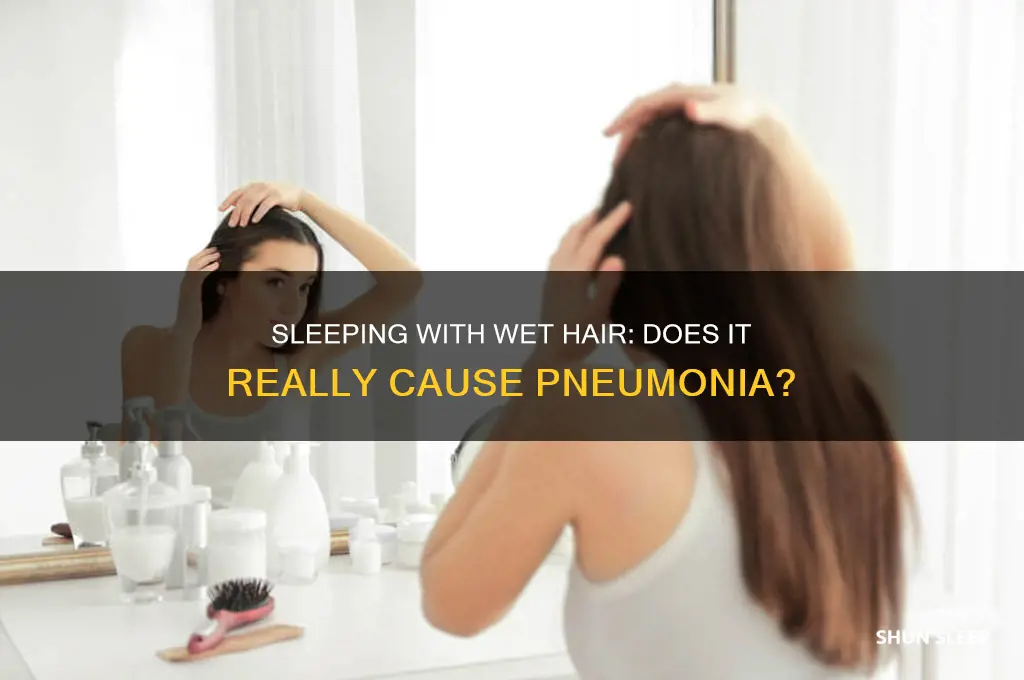 can you get pneumonia from sleeping with wet hair
