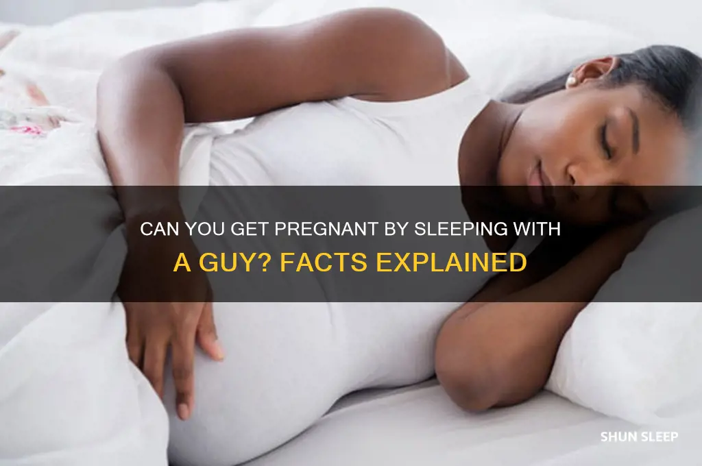 can you get pregnant by sleeping with a guy