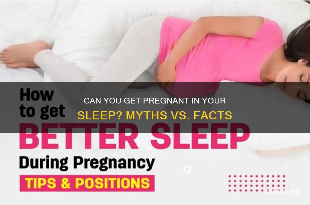 can you get pregnant in ur sleep