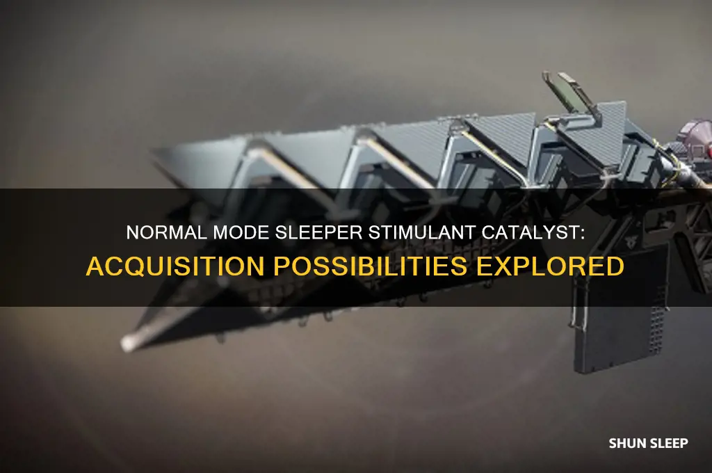 can you get sleeper stimulant catalyst from normal mode