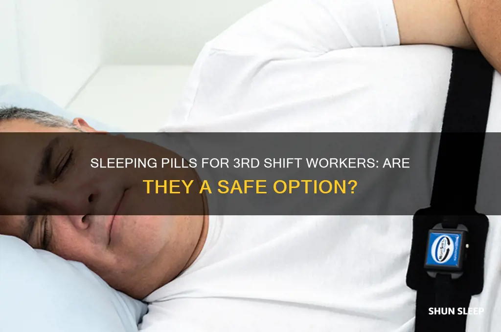 can you get sleeping pills for working 3rd