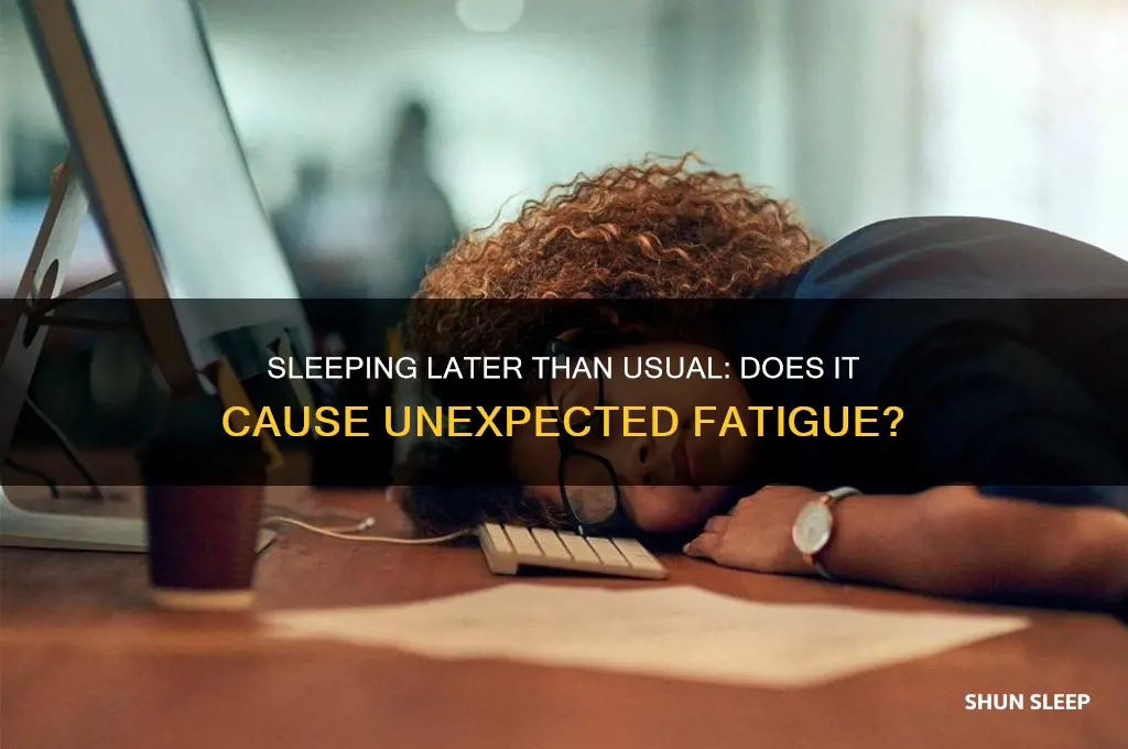 can you get tired by sleeping later than usual