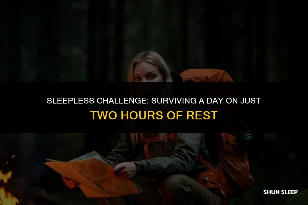 can you go a day with 2 hours of sleep