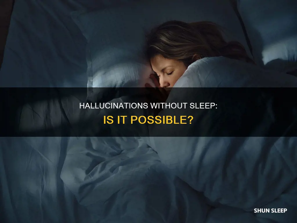 can you hallucinate without sleep